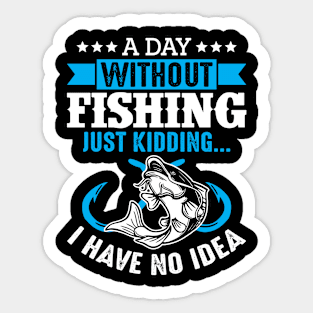 Fishing Is My Hobby And A Day Without Fishing Rod Funny Sticker